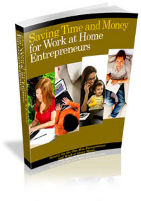 Product picture Saving Time And Money For Work At Home Entrepreneurs