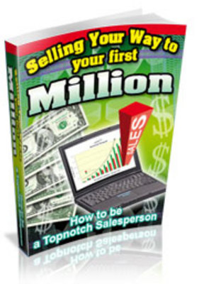 Product picture Selling Your Way To Your First Million